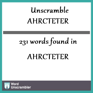 231 words unscrambled from ahrcteter