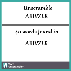 40 words unscrambled from aiiivzlr