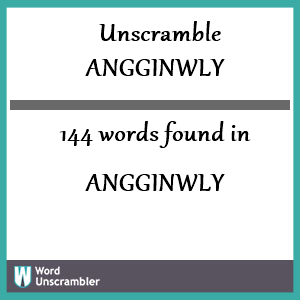 144 words unscrambled from angginwly