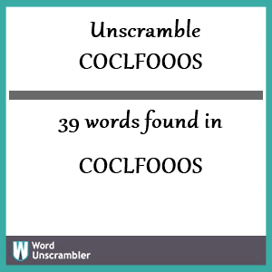 39 words unscrambled from coclfooos