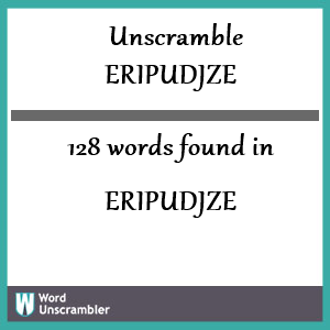 128 words unscrambled from eripudjze