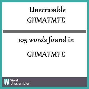 105 words unscrambled from giimatmte