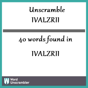 40 words unscrambled from ivalzrii