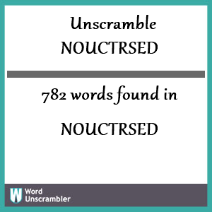 782 words unscrambled from nouctrsed