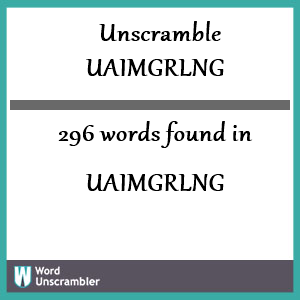 296 words unscrambled from uaimgrlng